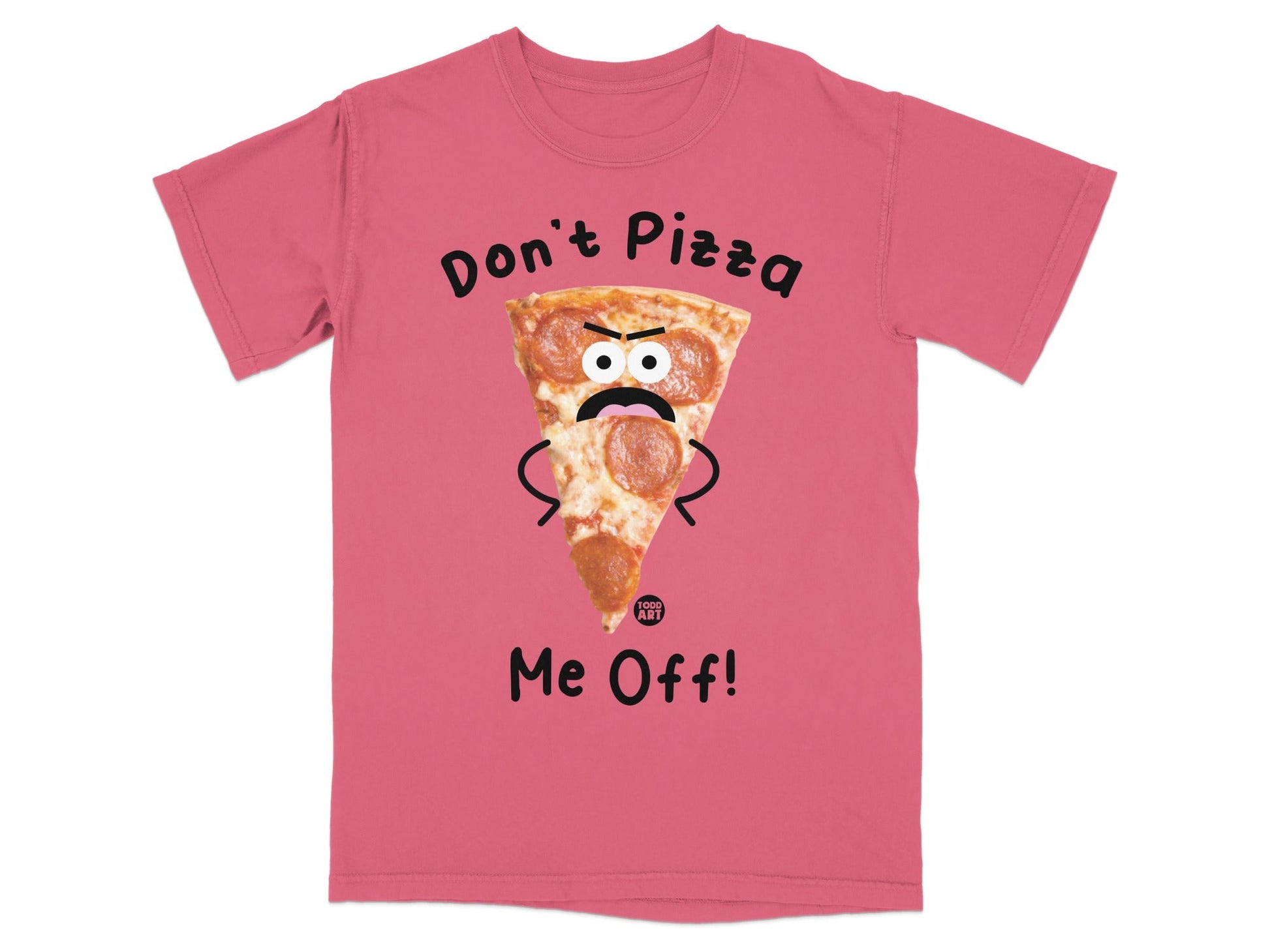T-shirt with pepperoni pizza slice saying "Don't Pizza Me Off!".