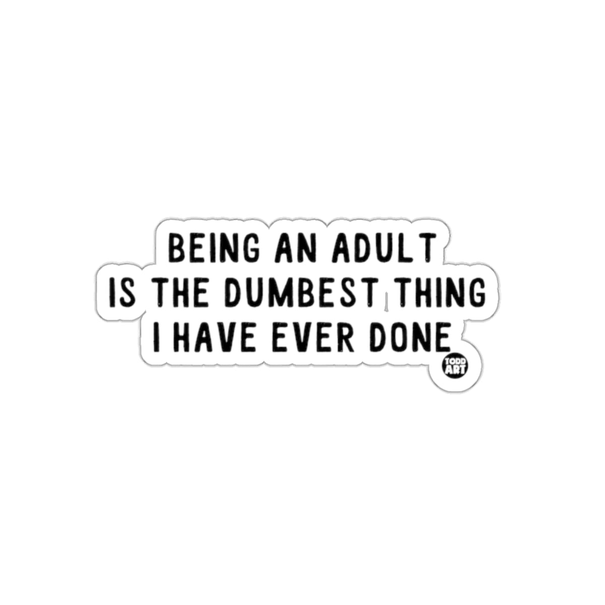 Being an Adult is the Dumbest Thing Funny Product