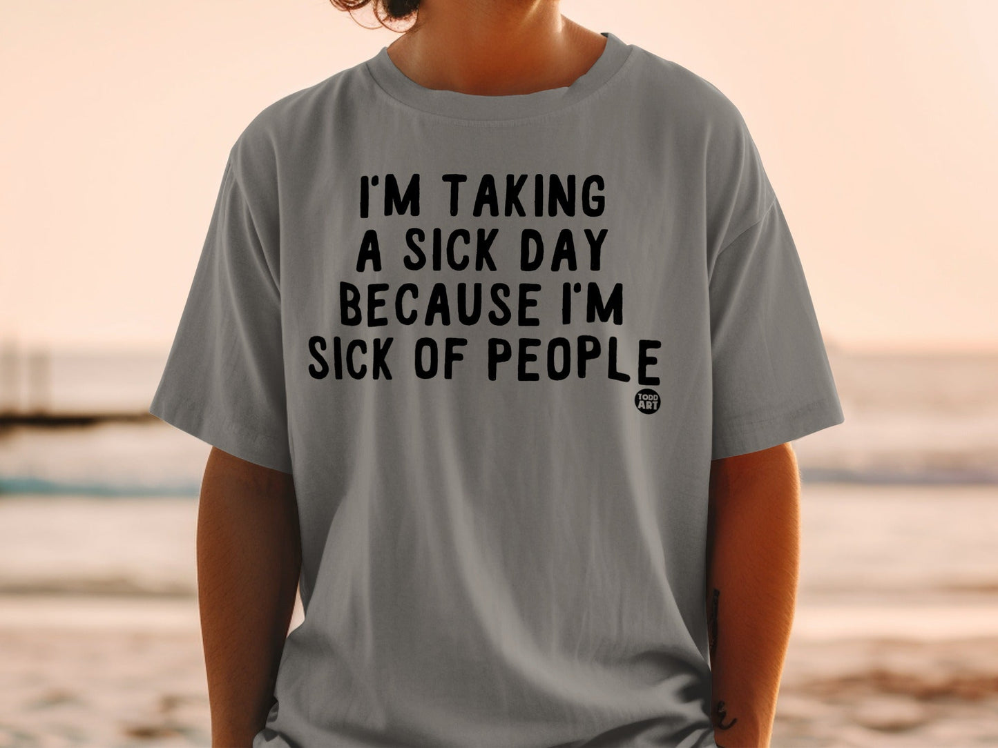 I'm Taking A Sick Day Because I'm Sick of People T-Shirt