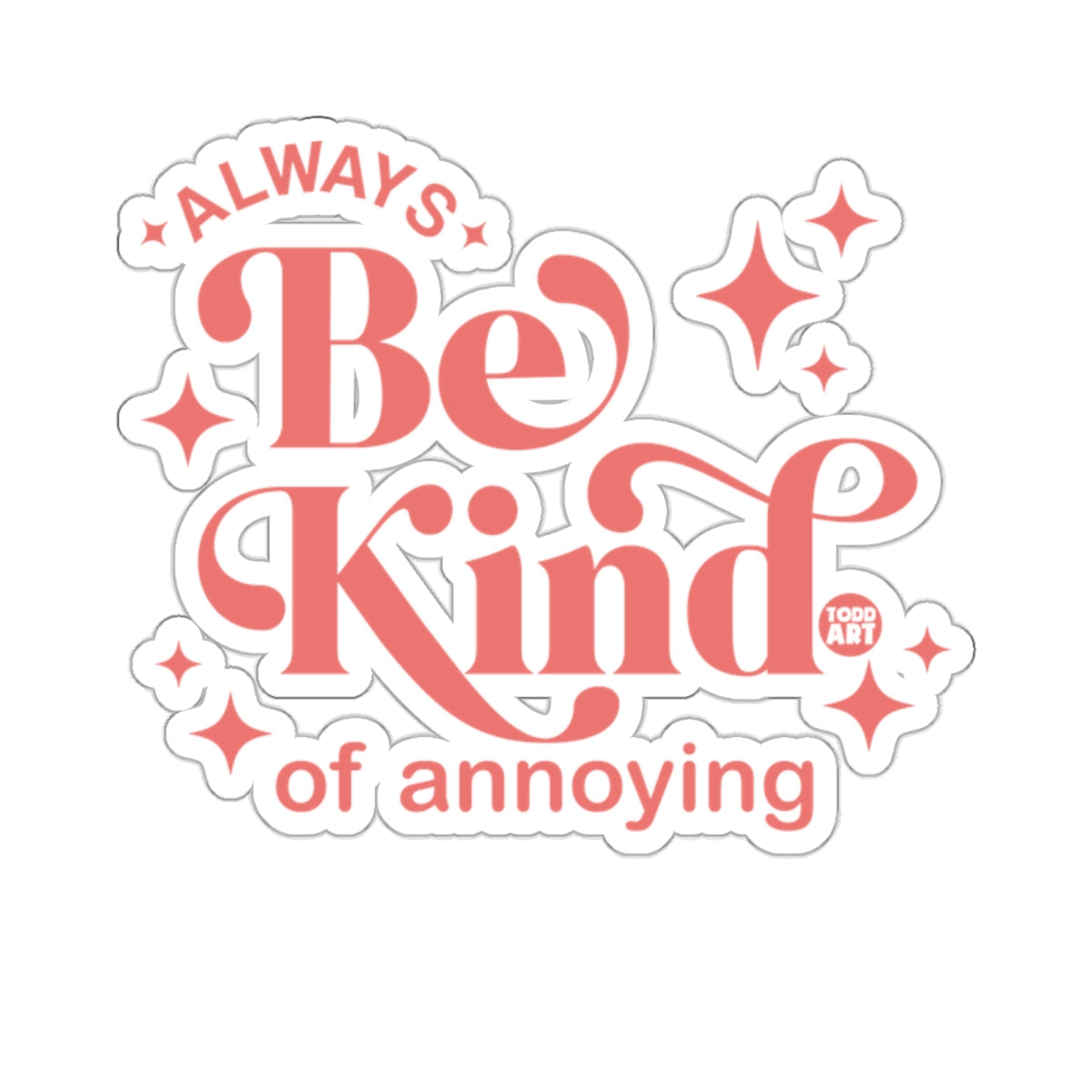 Always Be Kind of Annoying Sticker Product