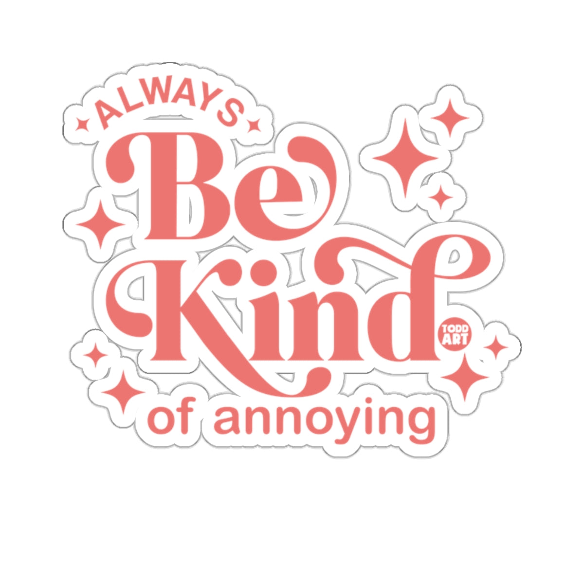 Always Be Kind of Annoying Sticker Product