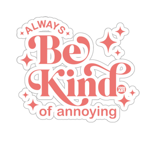 Always Be Kind of Annoying Sticker Product