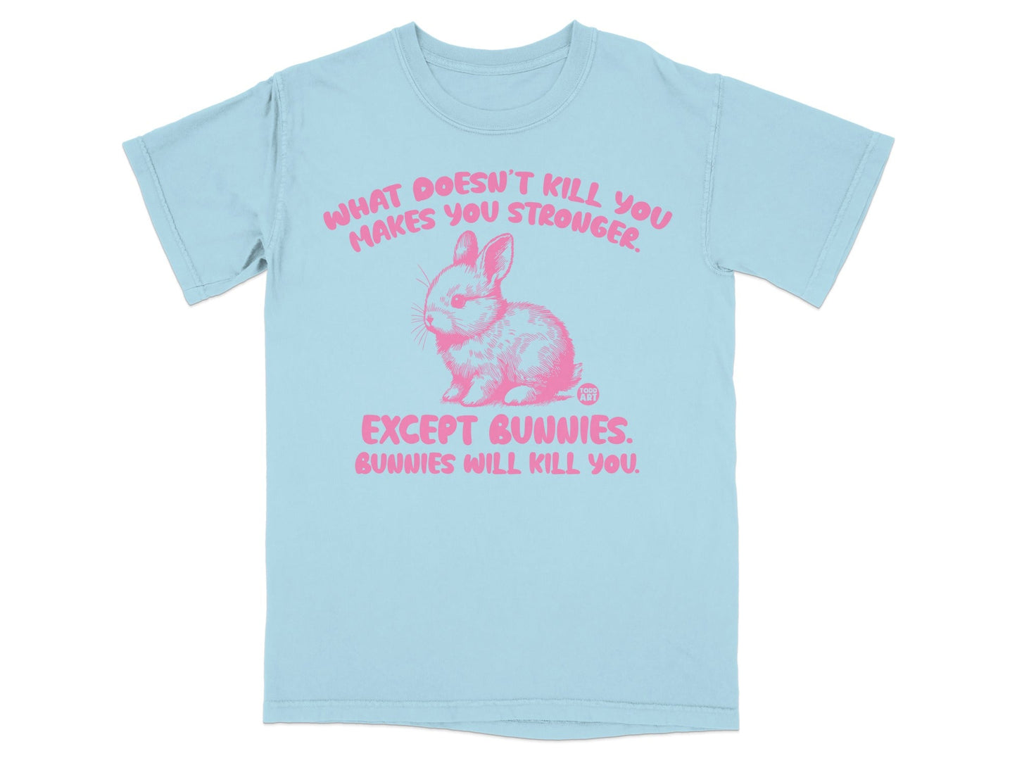 What Doesn't Kill You Except Bunnies Will Kill You T-Shirt