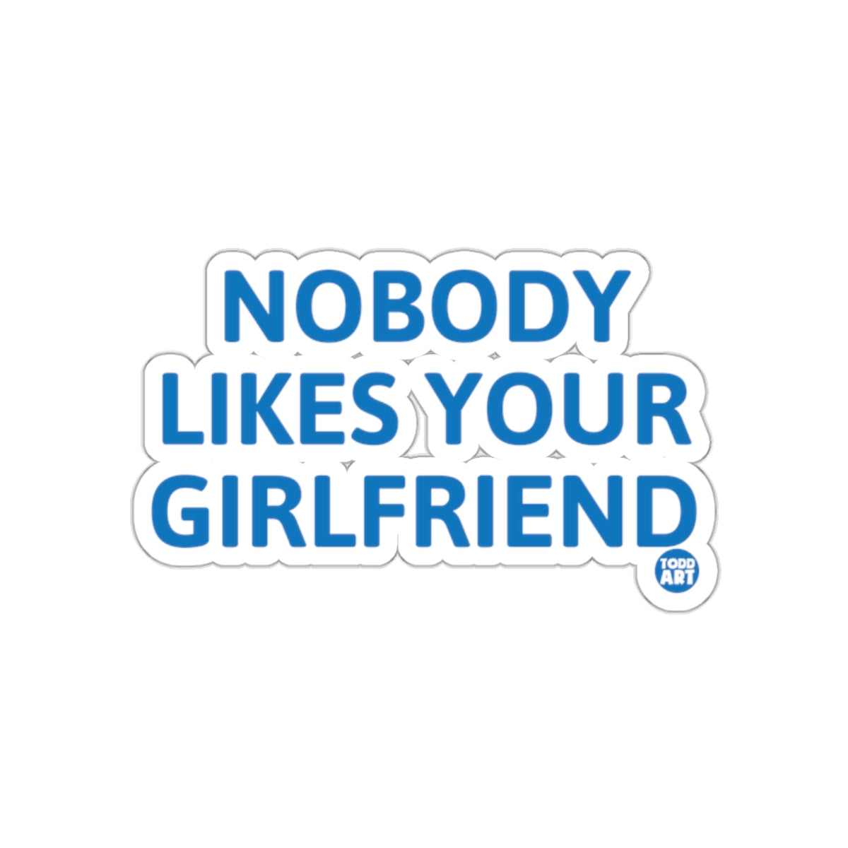 Nobody Likes Your Girlfriend Graphic Sticker