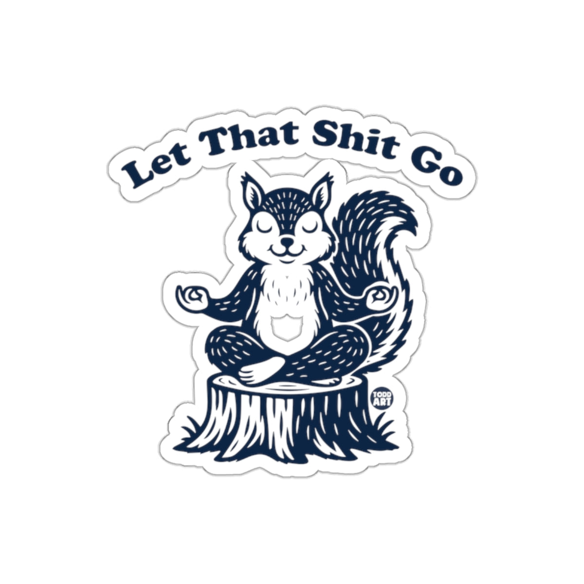 Let That Shit Go Meditating Squirrel Funny Stickers