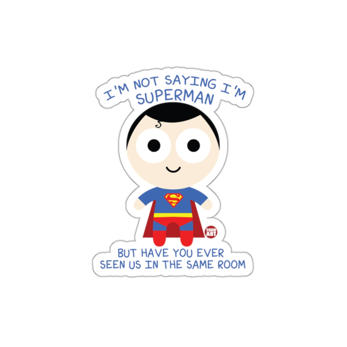 I Am Not Saying I Am Superman Cute Illustration Stickers