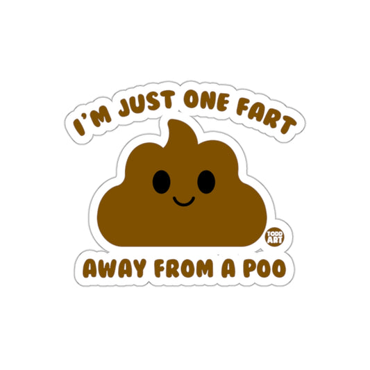I'm Just One Fart Away From A Poo Sticker