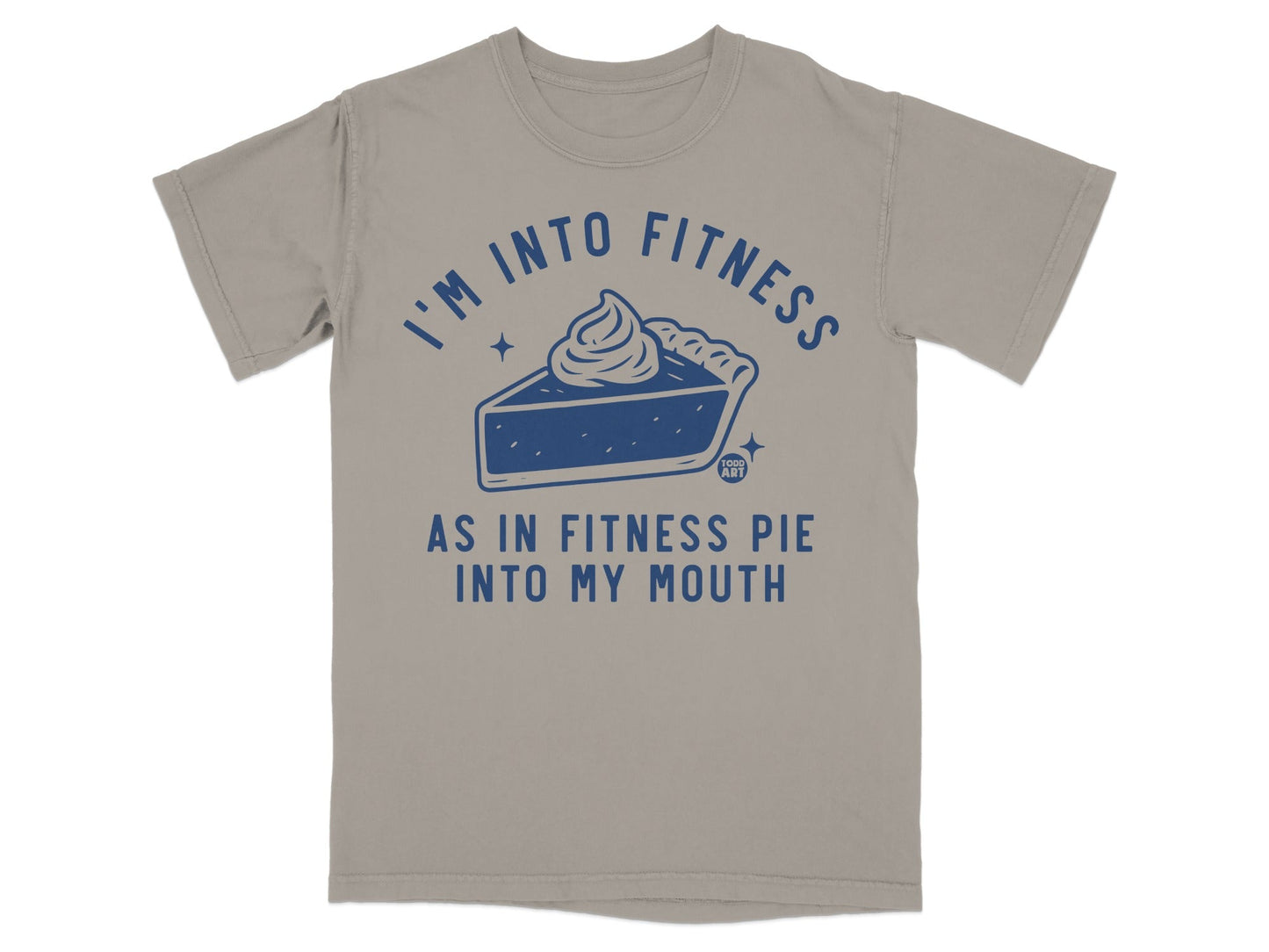 I'm Into Fitness As In Fitness Pie Into My Mouth Shirt