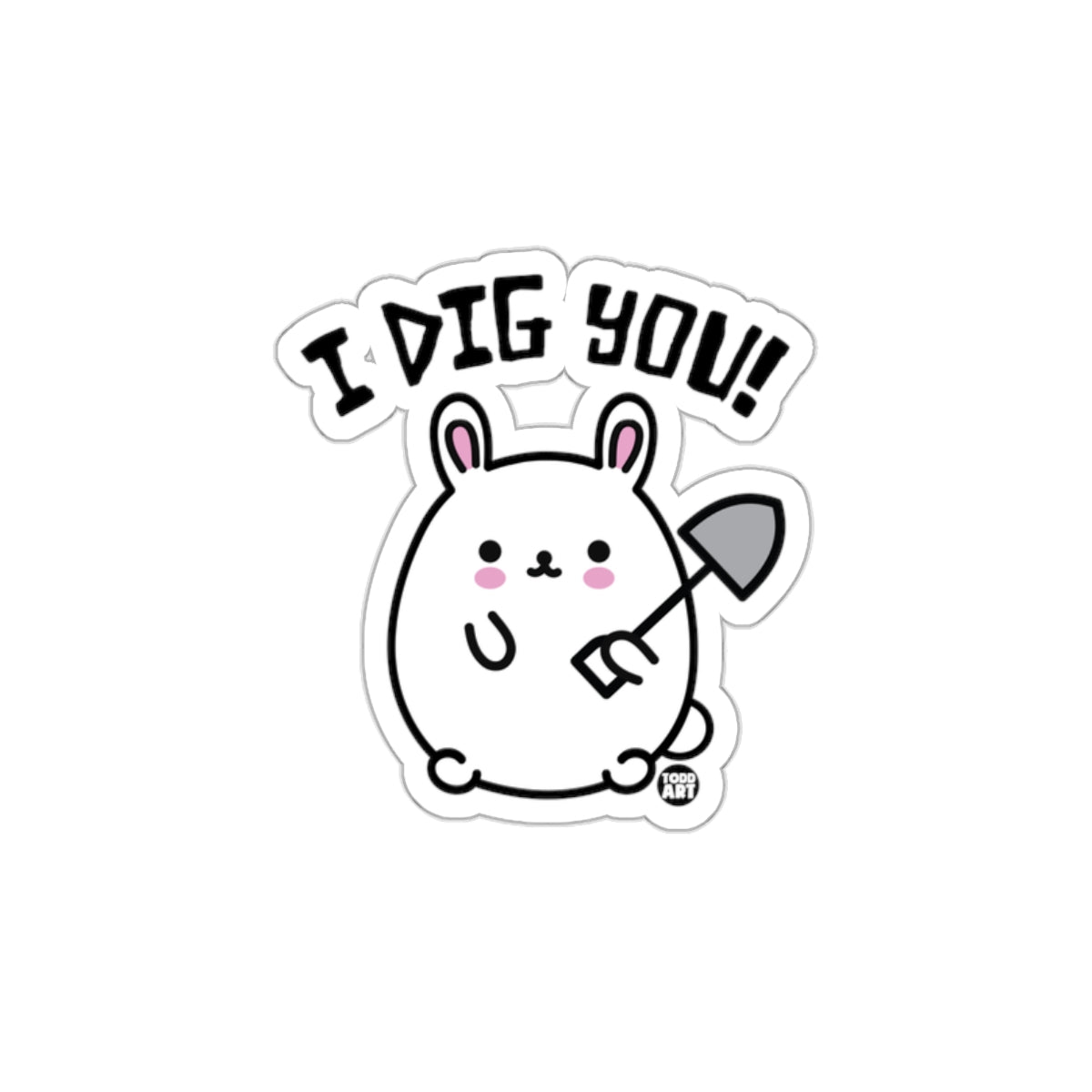 I Dig You Cute Bunny Holding Shovel Sticker