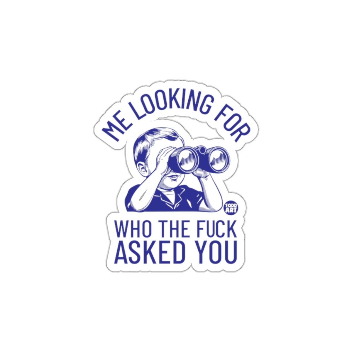 Me Looking for Who the Fuck Asked You Sticker