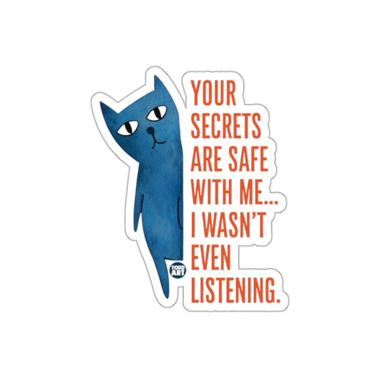 Your Secrets Are Safe With Me... I Wasn't Listening Sticker
