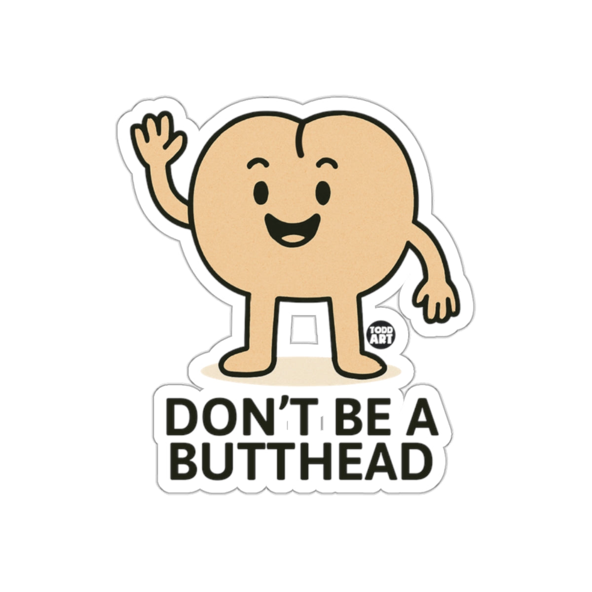 Don't Be A Butthead Todd Art Sticker Cartoon Design