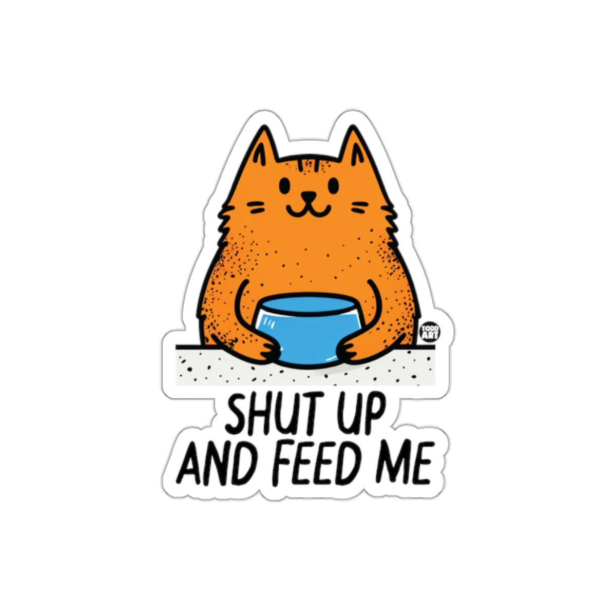 Shut Up And Feed Me Funny Cat Sticker