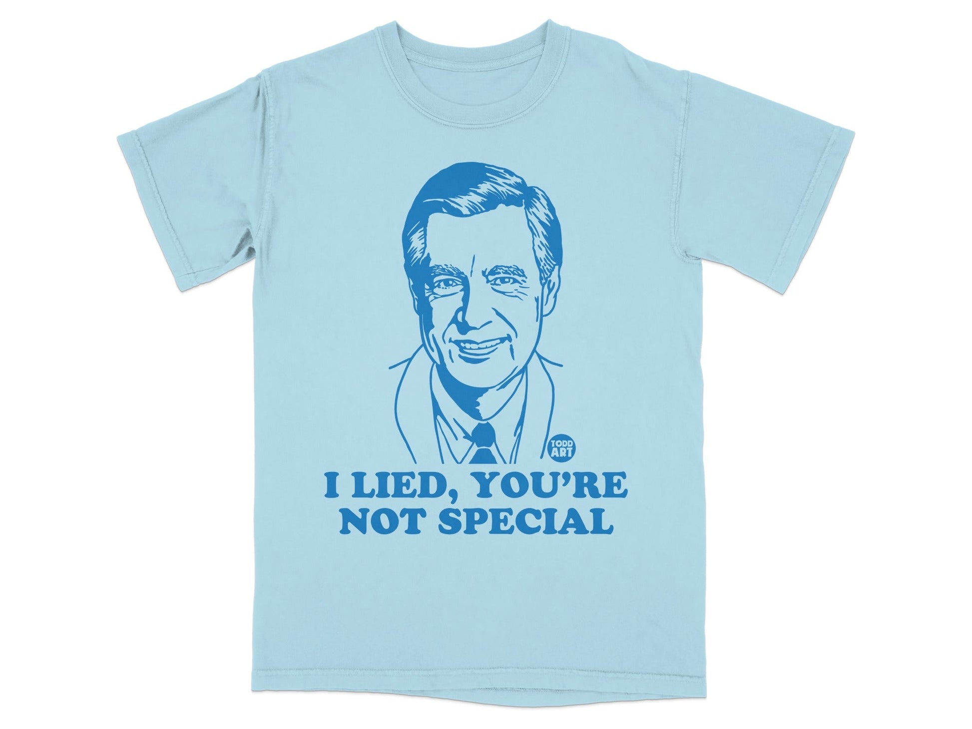 Light blue t-shirt with Mr. Rogers' face and "I LIED, YOU'RE NOT SPECIAL" text.
