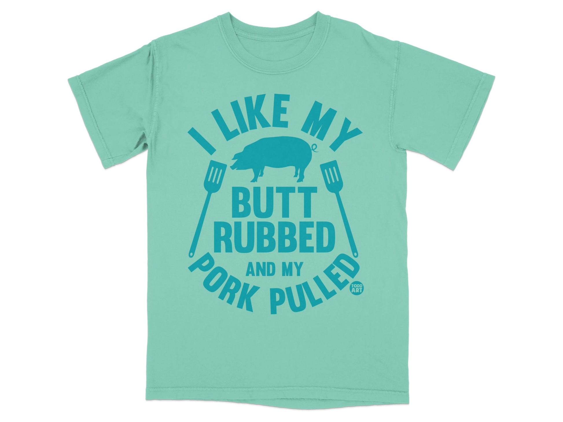 Teal t-shirt with "I LIKE MY BUTT RUBBED AND MY PORK PULLED" text and pig graphic.