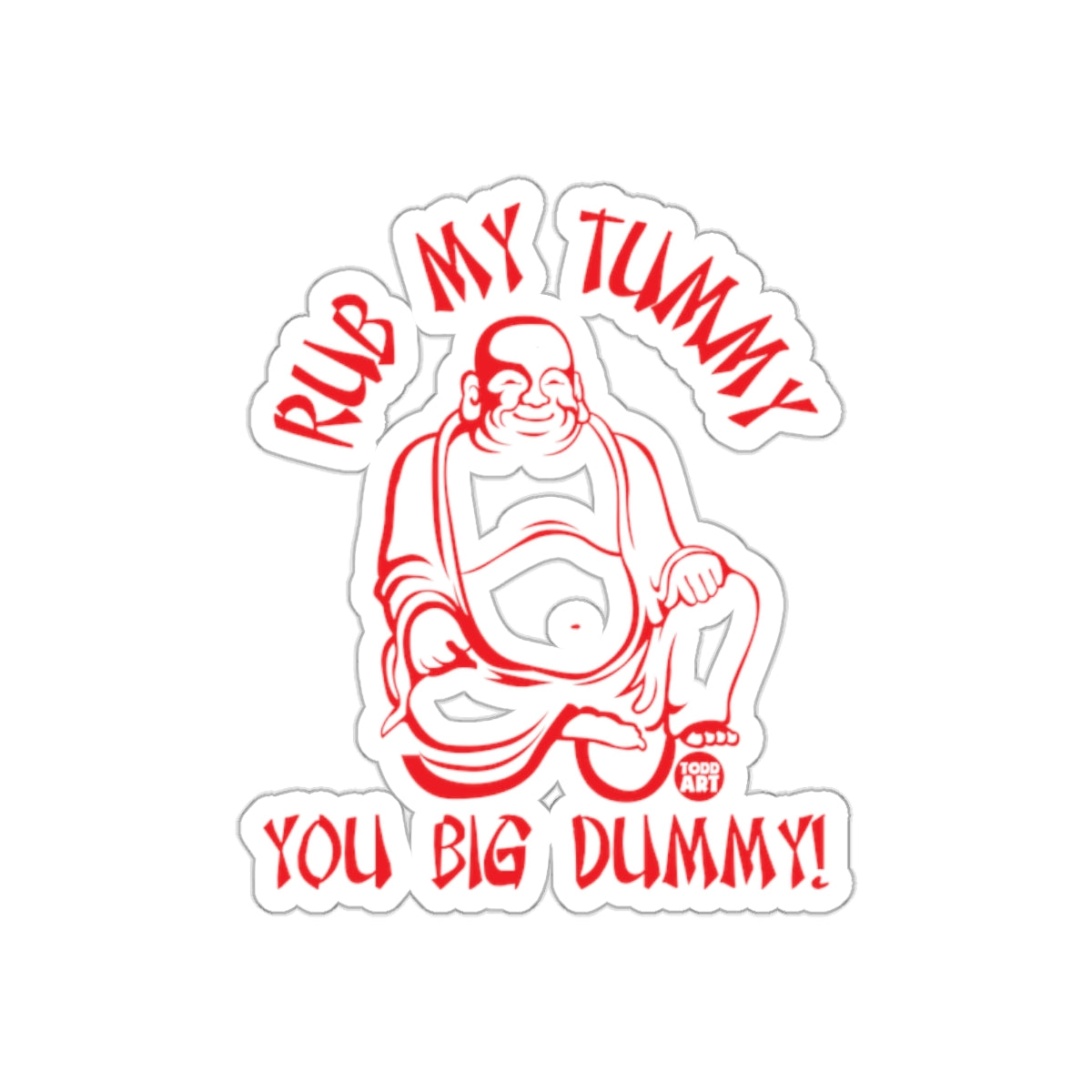 Rub My Tummy You Big Dummy Buddha art sticker