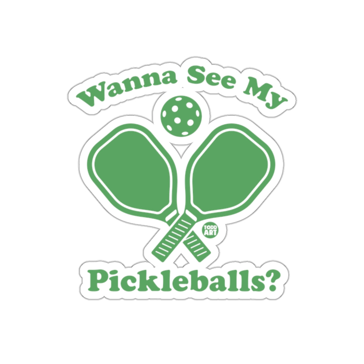 Wanna See My Pickleballs Green Text with Rackets sticker