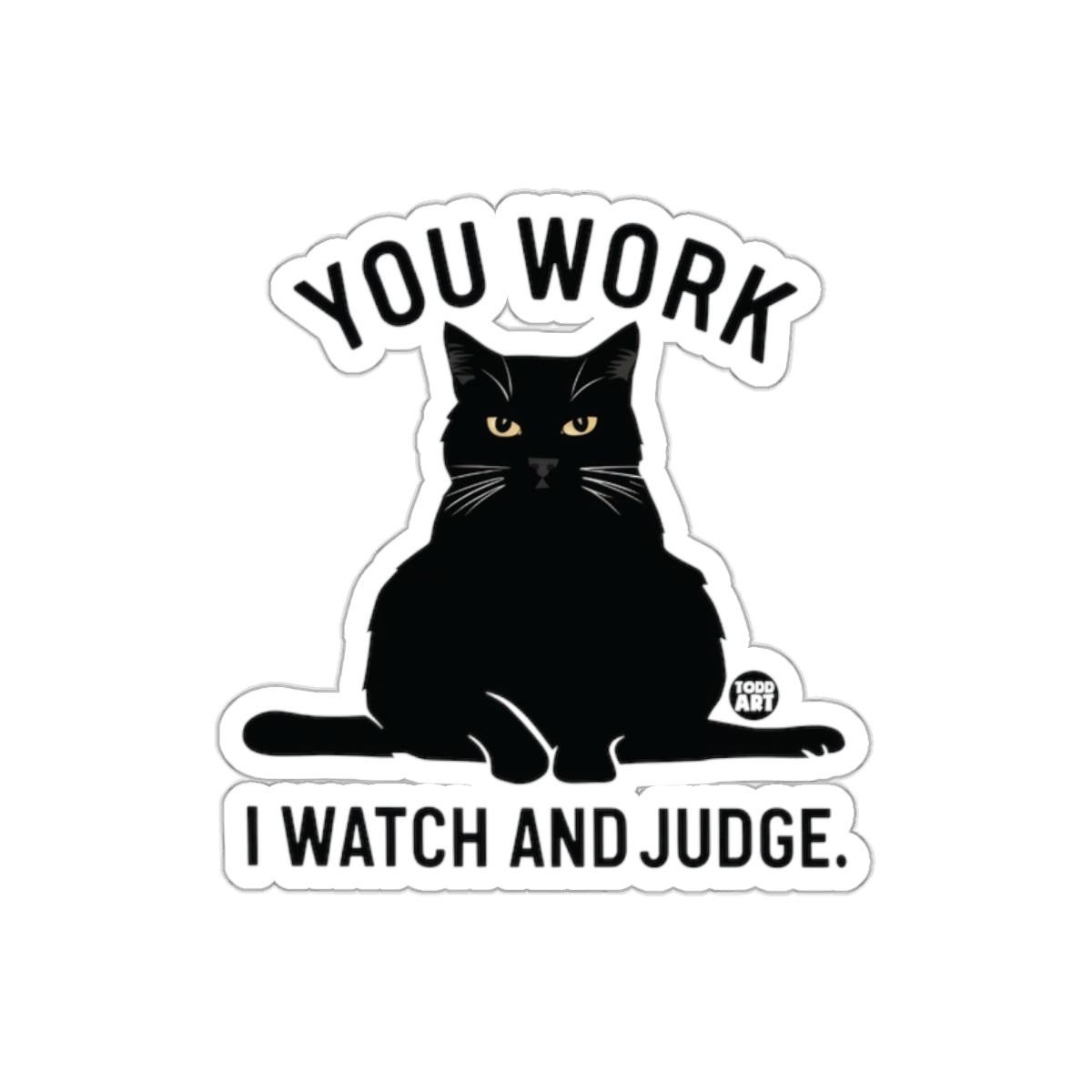 You Work I Watch And Judge Black Cat Sticker