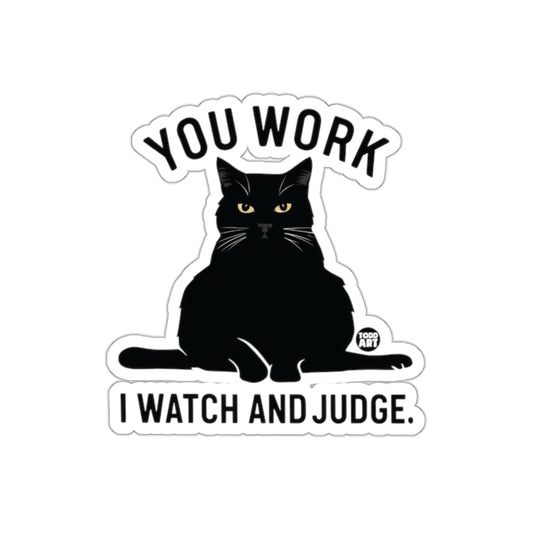 You Work I Watch And Judge Black Cat Sticker