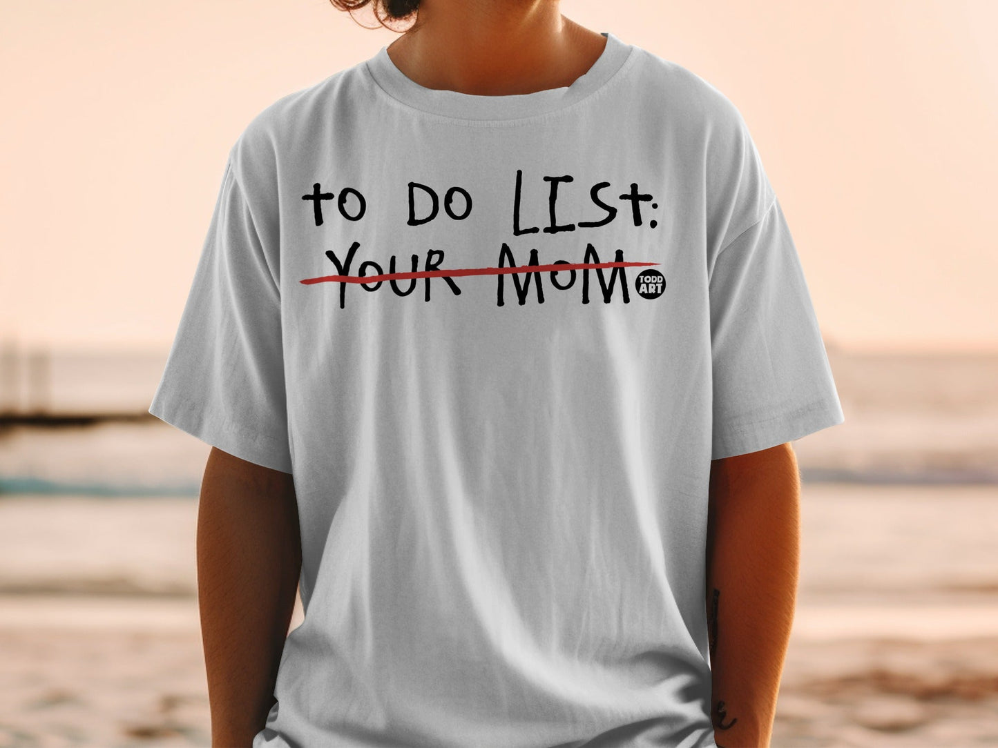 T-shirt with "TO DO LIST: YOUR MOM" crossed out, "GOOD ART" logo.