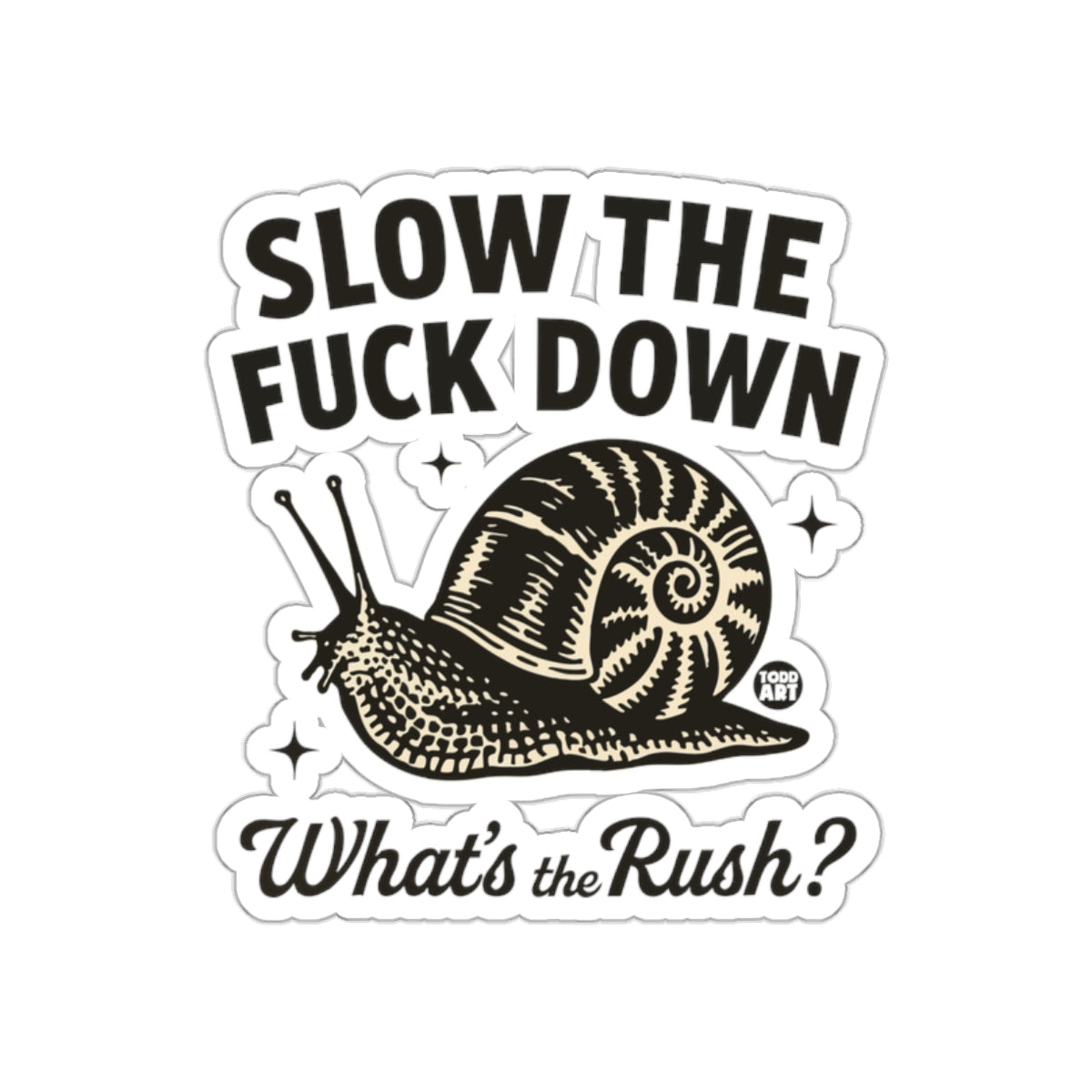 Slow the Fuck Down What's the Rush snail sticker