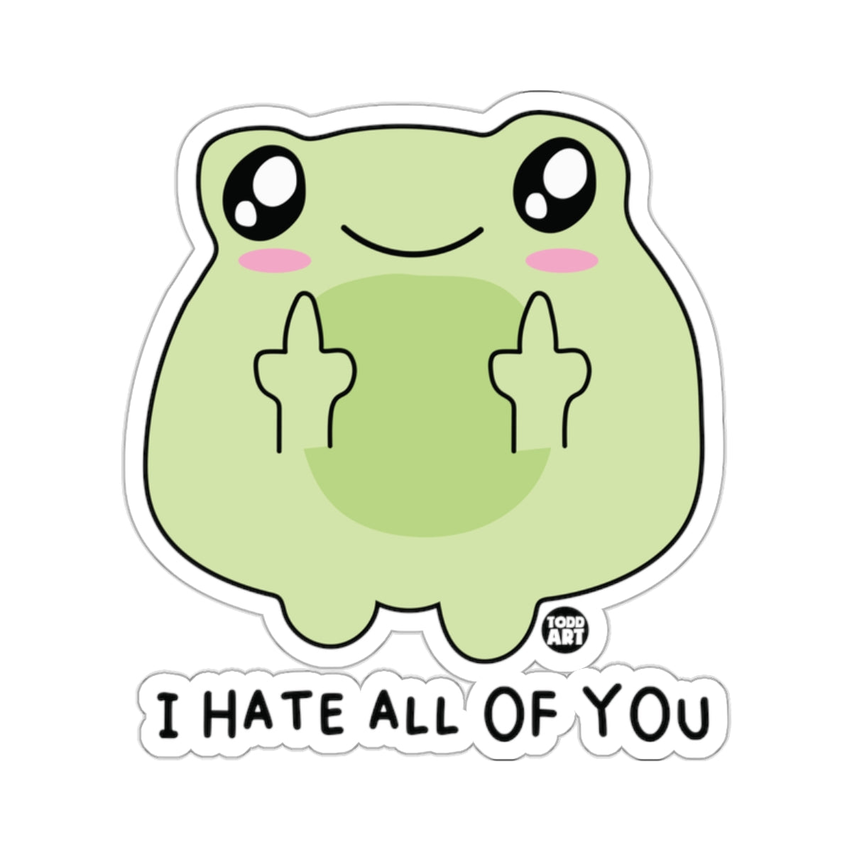 Cute Frog Middle Fingers I HATE ALL OF YOU 