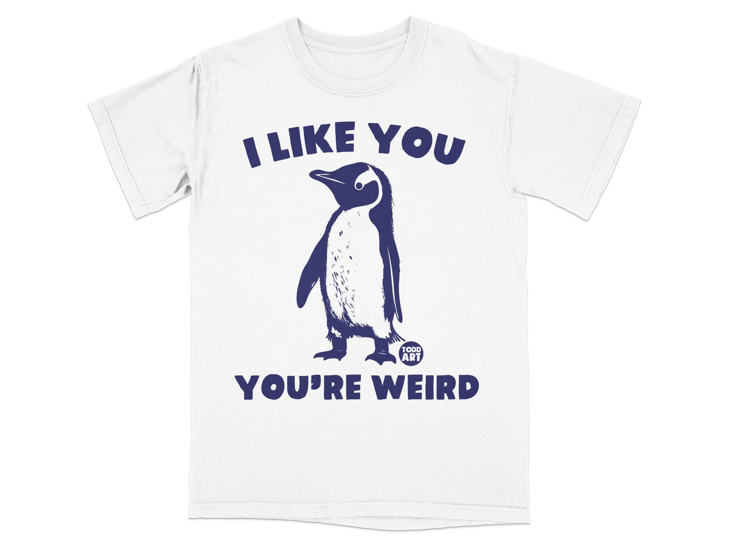 T-shirt with a penguin and the text "I LIKE YOU YOU'RE WEIRD".