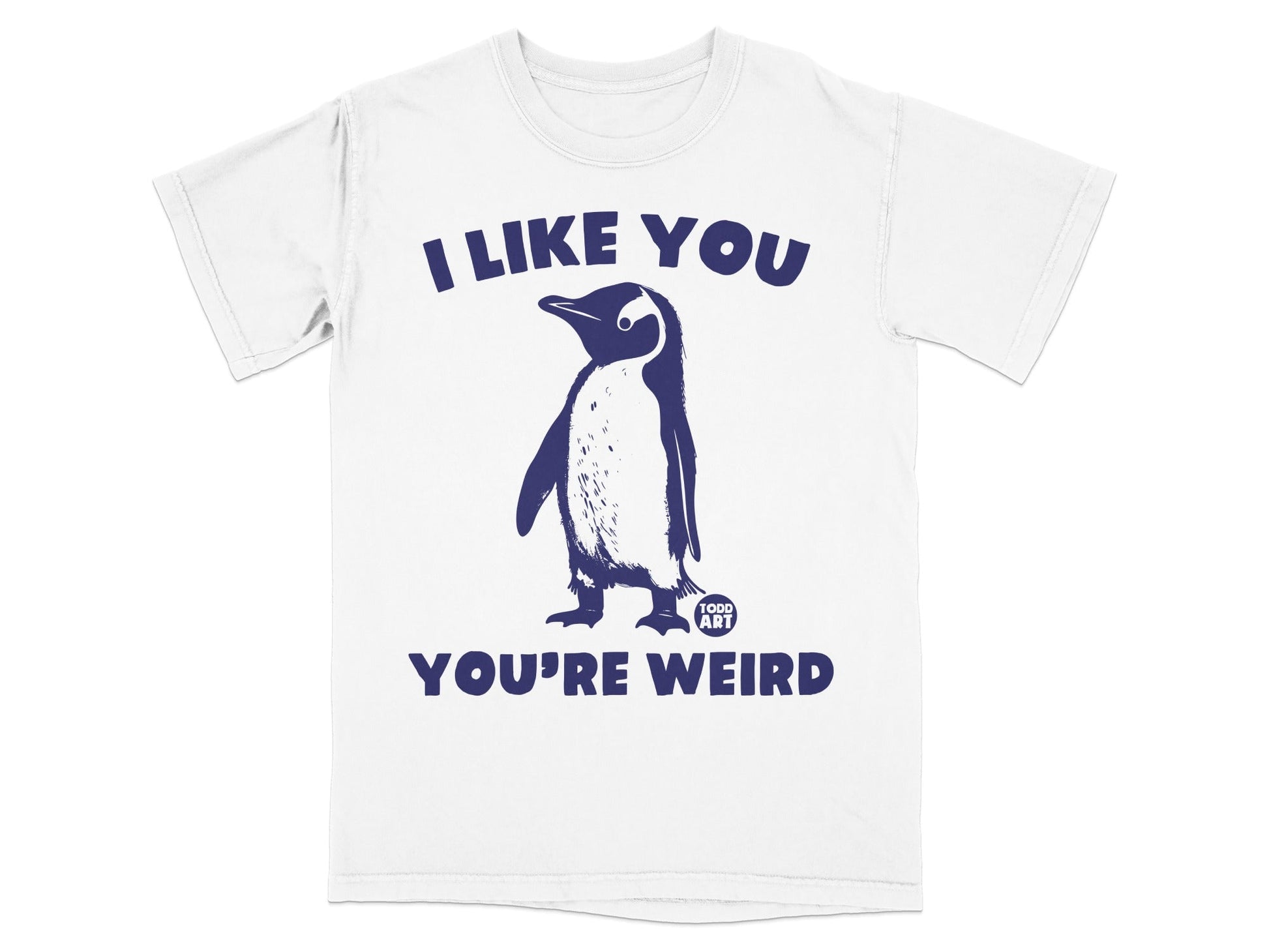 T-shirt with a penguin and the text "I LIKE YOU YOU'RE WEIRD".