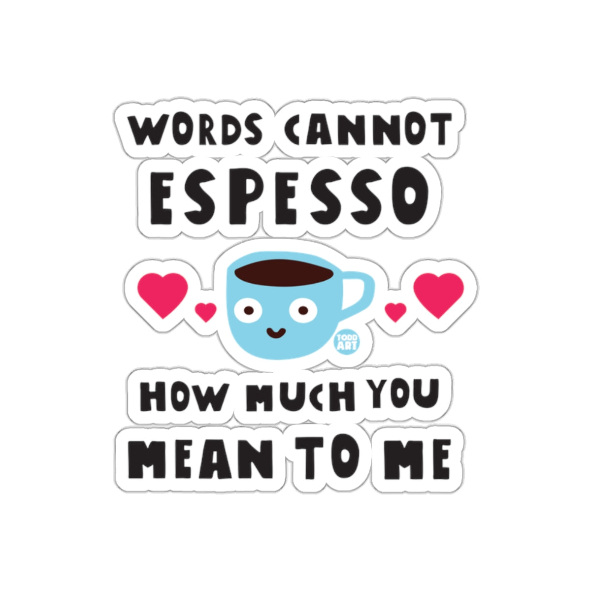 Words Cannot Espresso How Much You Mean To Me Sticker