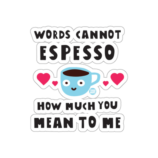 Words Cannot Espresso How Much You Mean To Me Sticker