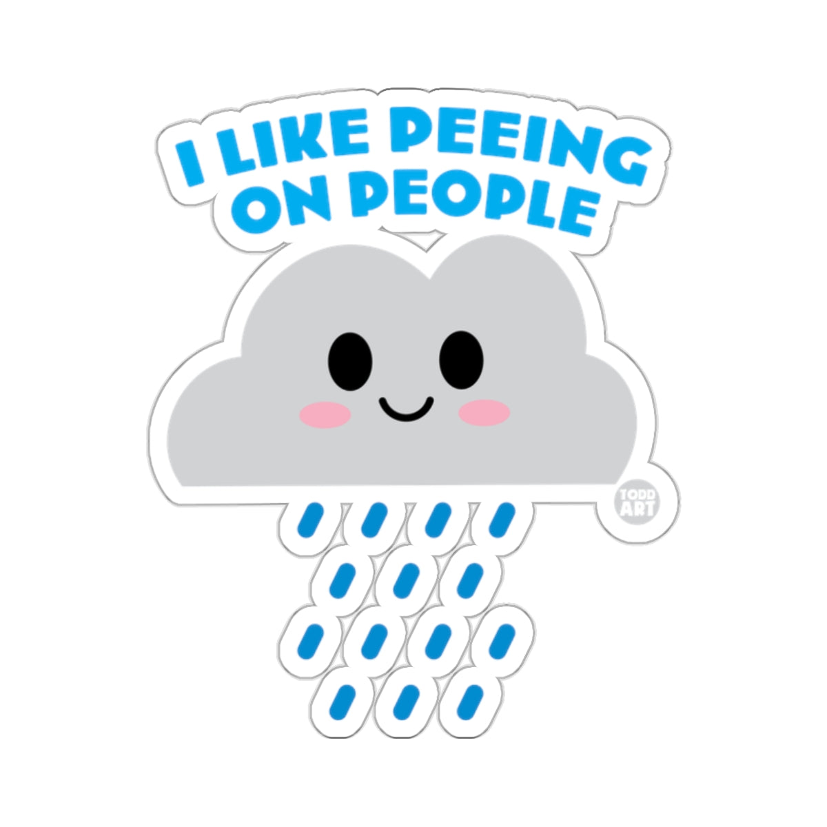 I LIKE PEEING ON PEOPLE Todd Art 