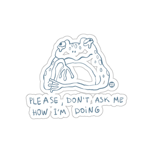 Please Don't Ask Me How I'm Doing Sticker