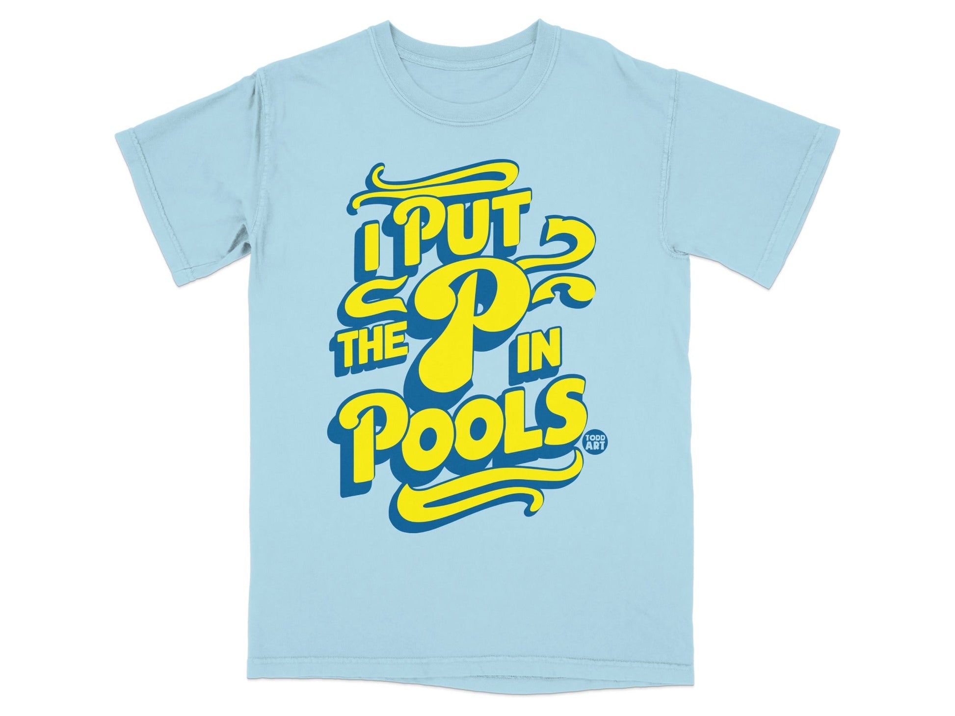 Light blue t-shirt with yellow text "I PUT THE P IN POOLS".