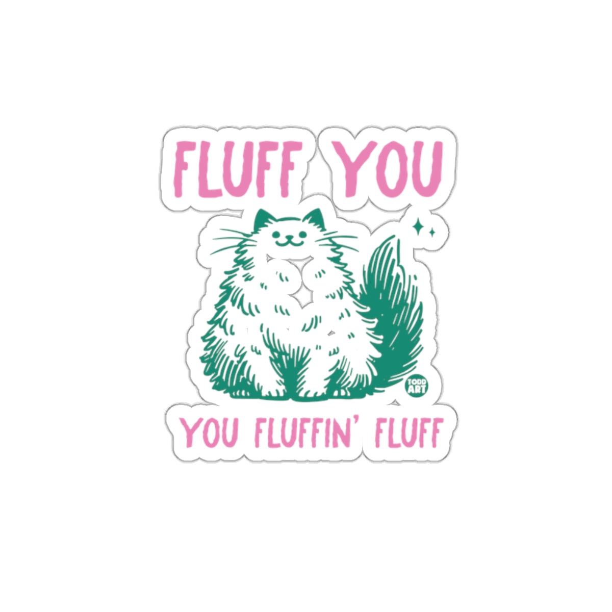 Fluff You You Fluffin' Fluff Cat Sticker Design