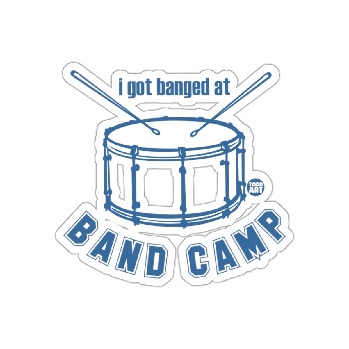 I Got Banged at Band Camp Sticker Graphic Design
