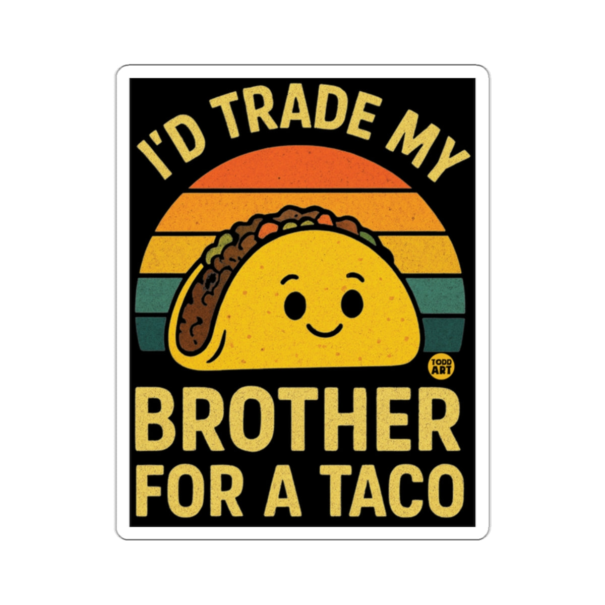 I'D TRADE MY BROTHER FOR A TACO funny graphic 