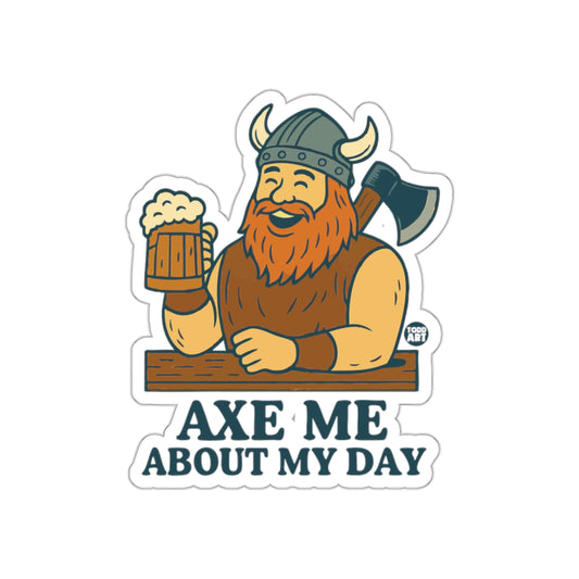 AXE ME ABOUT MY DAY Viking Sticker Fun Graphic
