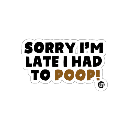 Sorry I am Late I had to Poop Funny Excuse Stickers