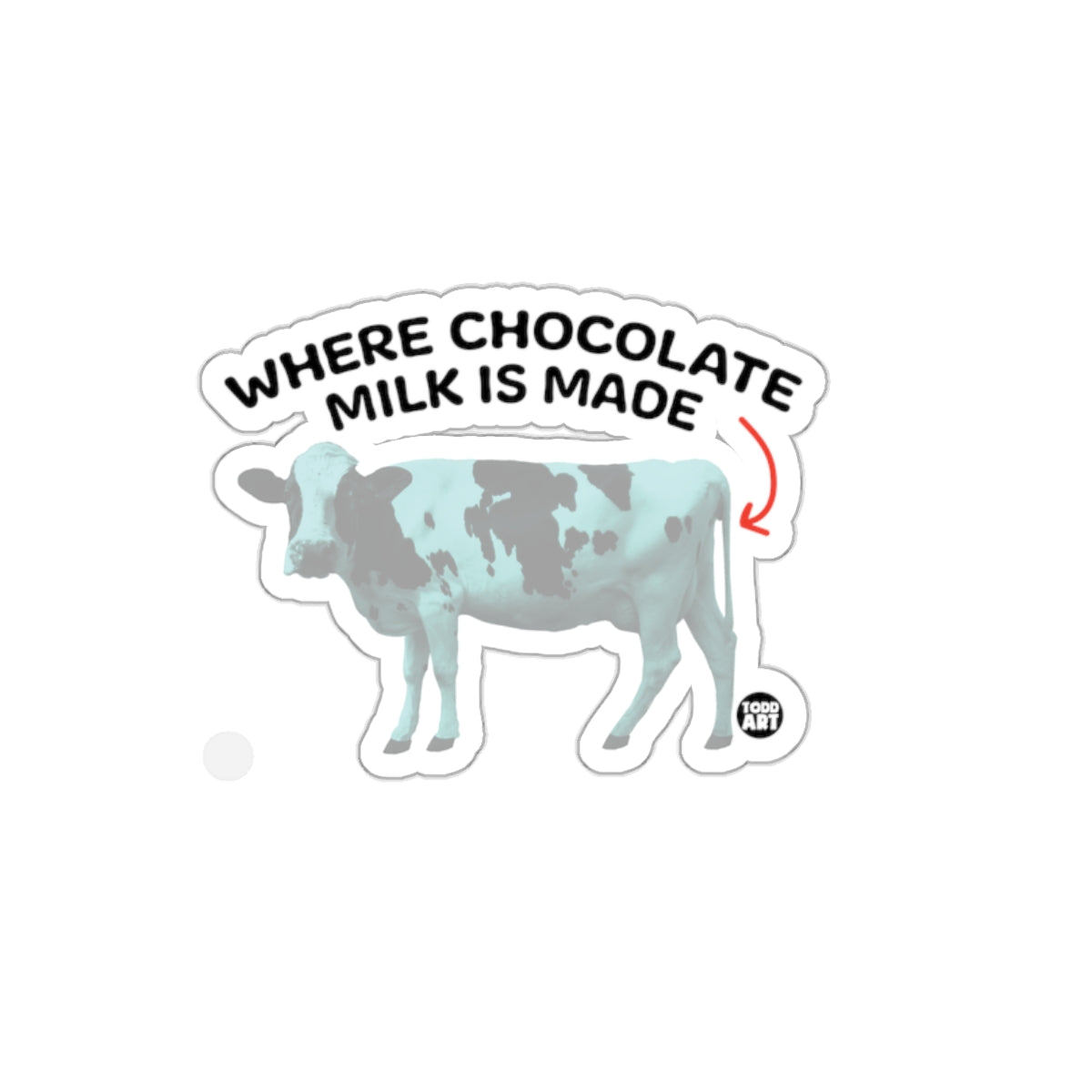 WHERE CHOCOLATE MILK IS MADE Sticker