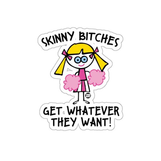 Skinny Bitches Get Whatever They Want sticker