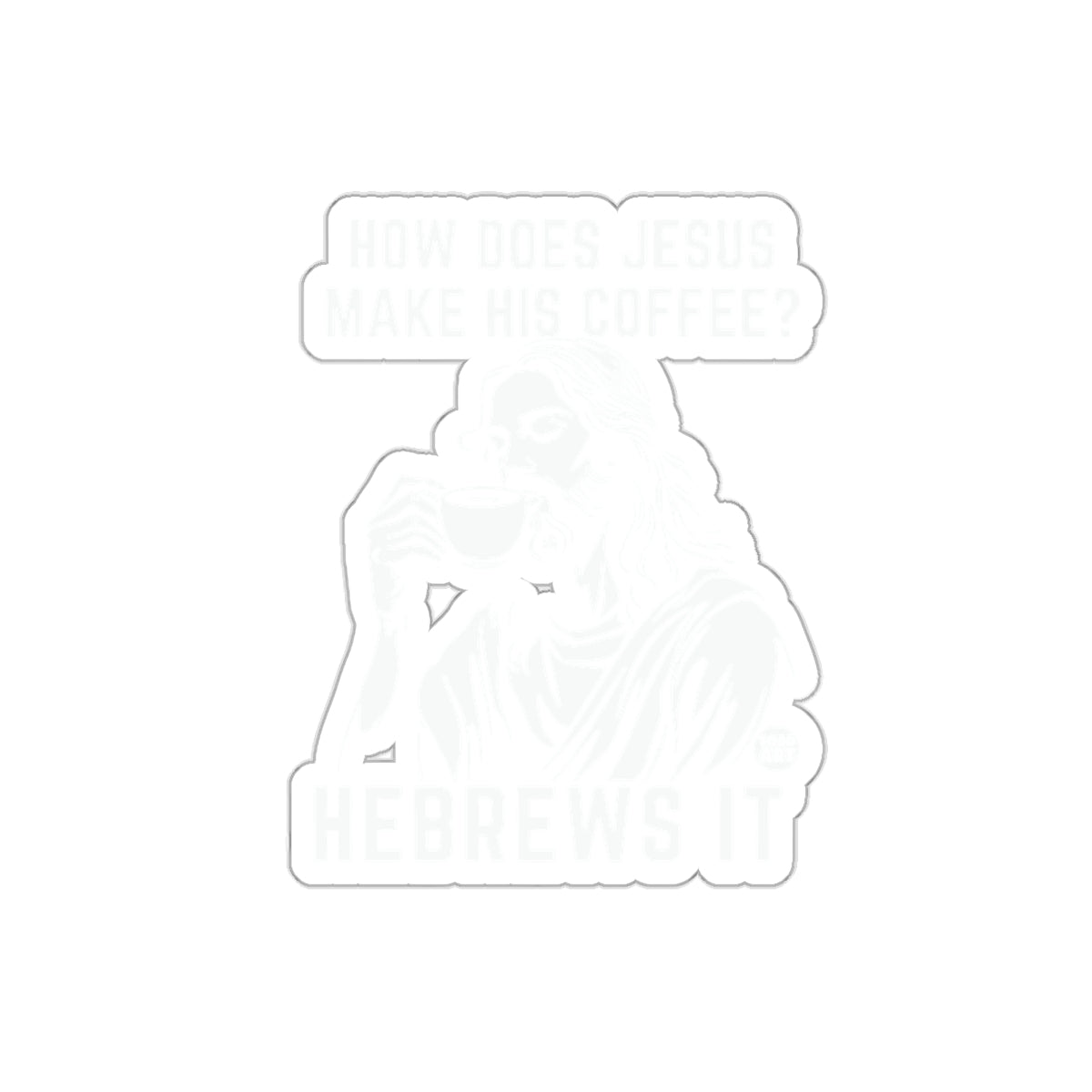 How Does Jesus Make His Coffee Hebrews It Sticker