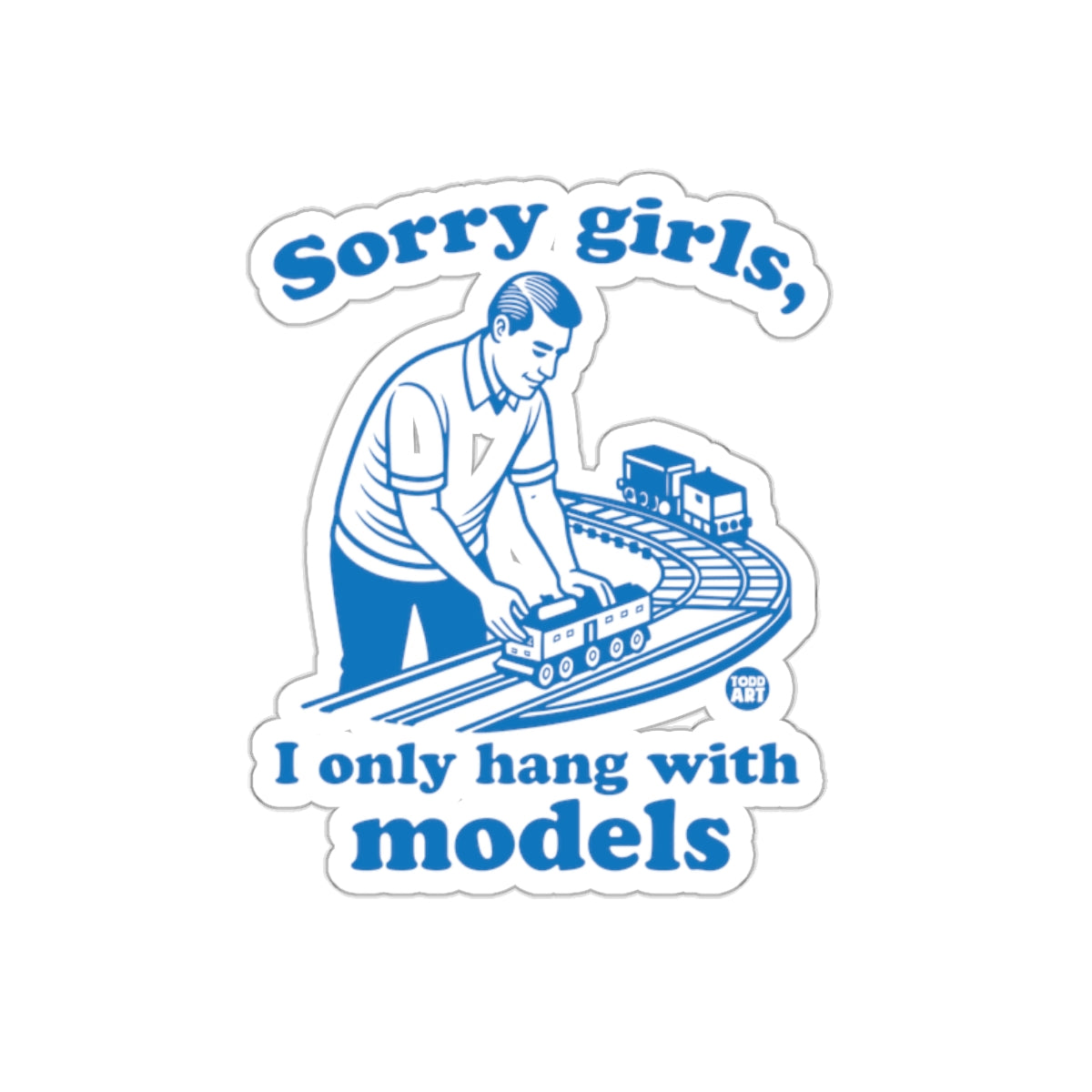Sorry Girls I Only Hang With Models Funny Sticker Art sticker