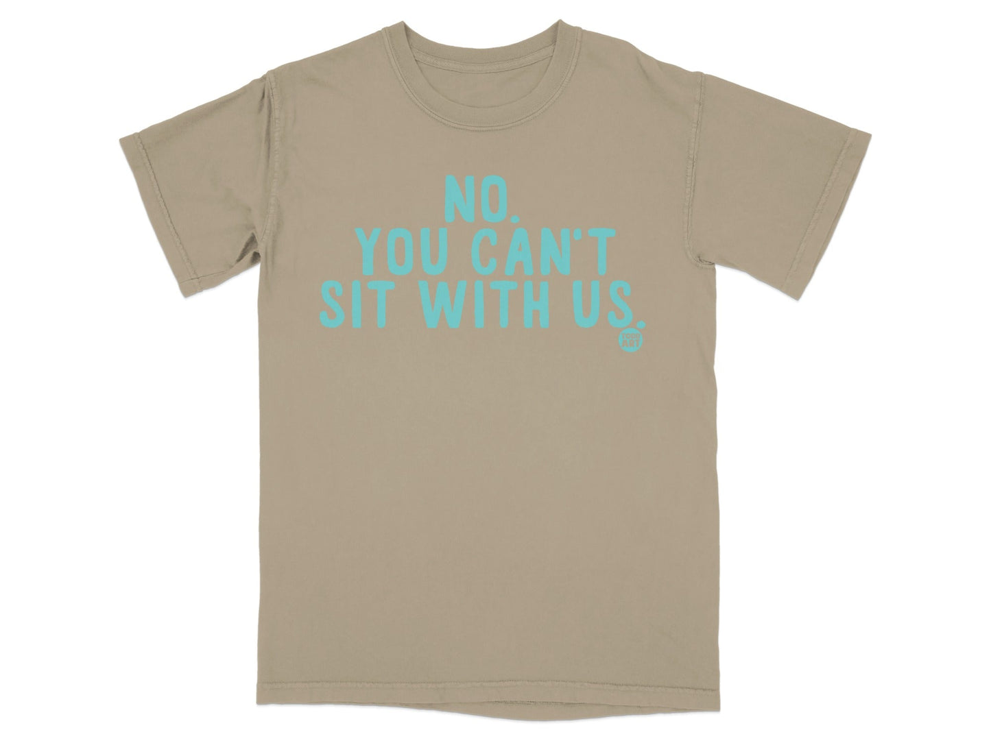 No You Can't Sit With Us Graphic Tee Shirt