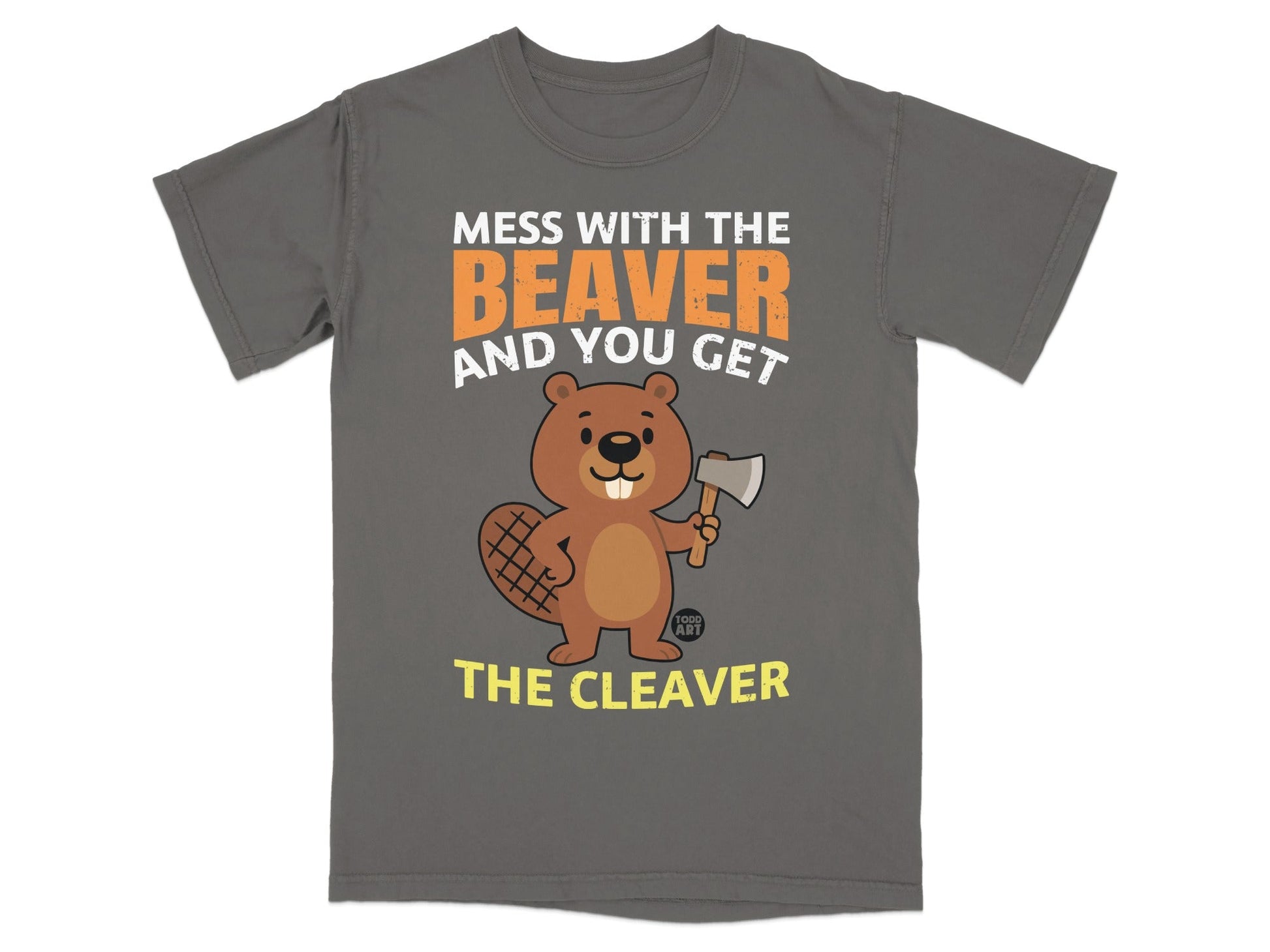 Mess With The Beaver And You Get The Cleaver T-shirt
