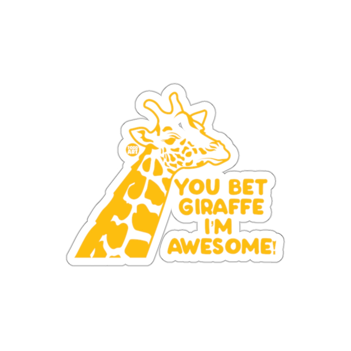 You Bet Giraffe I'm Awesome Sticker fun design