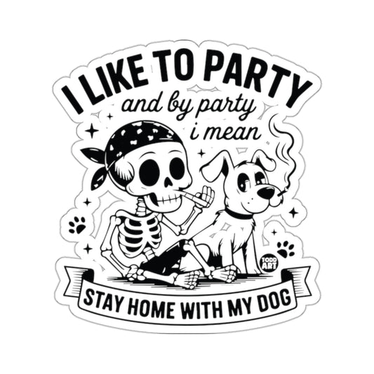I LIKE TO PARTY and STAY HOME WITH MY DOG 