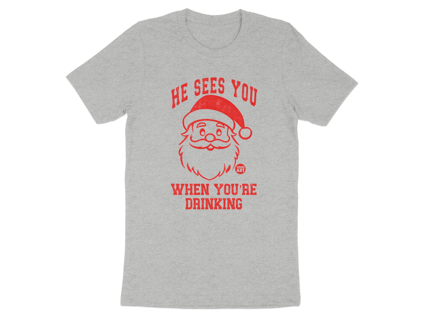 He Sees You When You're Drinking Funny Shirt
