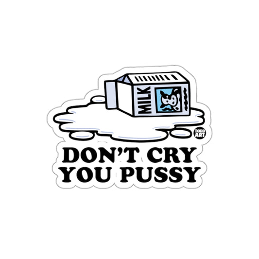Don't Cry You Pussy Milk Cartoon Sticker