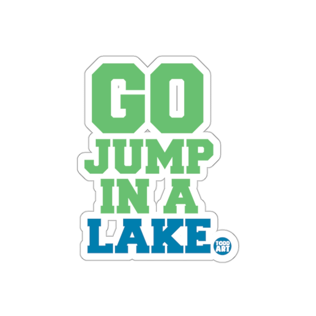 Go Jump In A Lake Vinyl Sticker Fun Design