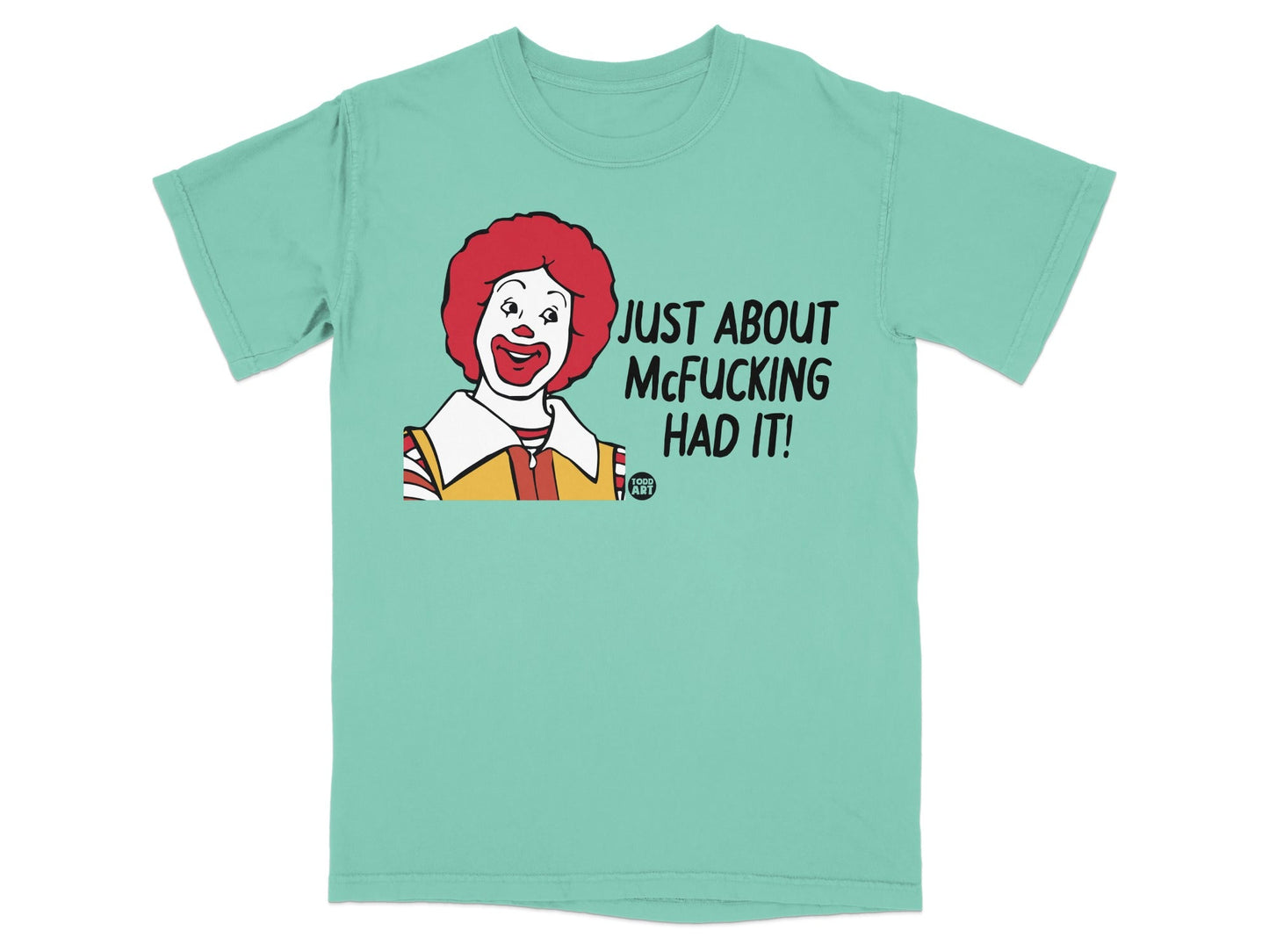 Aqua t-shirt with Ronald McDonald graphic and text "JUST ABOUT MCFUCKING HAD IT!"